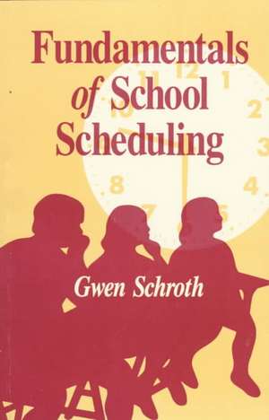 Fundamentals of School Scheduling de Gwen Schroth