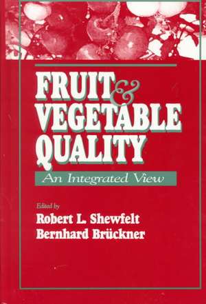 Fruit and Vegetable Quality: An Integrated View de Robert L. Shewfelt