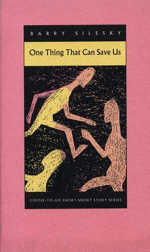 One Thing That Can Save Us de Barry Silesky