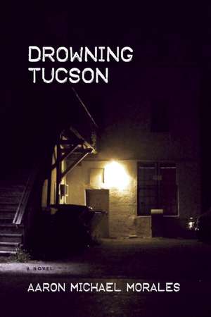 Drowning Tucson de Aaron Michael Morales