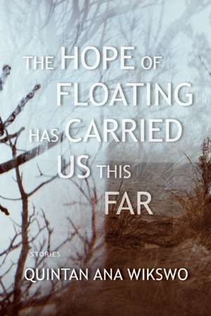 The Hope of Floating Has Carried Us This Far de Quintan Ana Wikswo