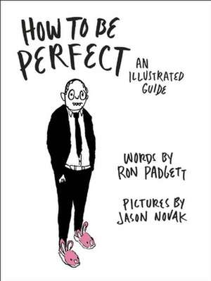 How to Be Perfect: An Illustrated Guide de Ron Padgett