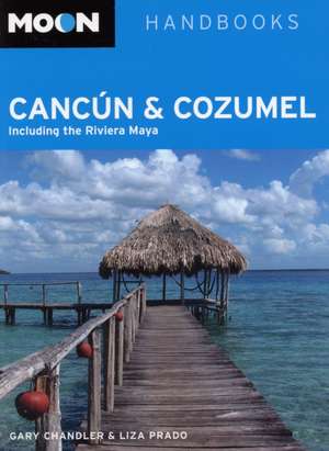 Moon Cancún and Cozumel: Including the Riviera Maya de Gary Chandler