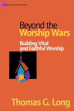 Beyond the Worship Wars de Thomas G. Long