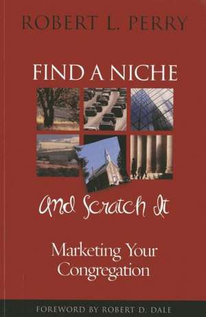 Find a Niche and Scratch It de Robert L. Perry