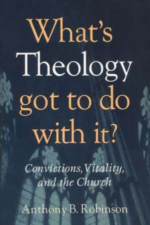 What's Theology Got to Do with It? de Anthony B. Robinson