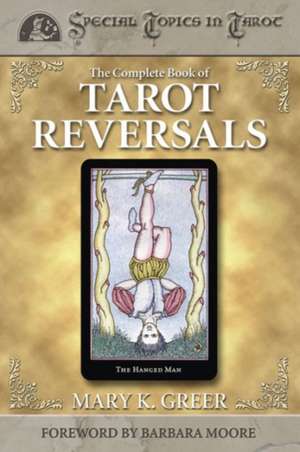 The Complete Book of Tarot Reversals de Mary K. Greer