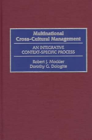 Multinational Cross-Cultural Management: An Integrative Context-Specific Process de Dorothy G. Dologite