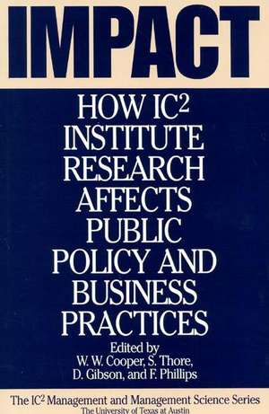 Impact: How IC2 Institute Research Affects Public Policy and Business Practices de W. W. Cooper