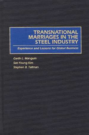 Transnational Marriages in the Steel Industry: Experience and Lessons For Global Business de Sae-Young Kim