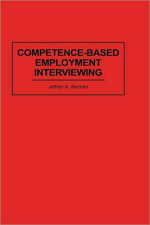 Competence-Based Employment Interviewing de Jeffrey A. Berman