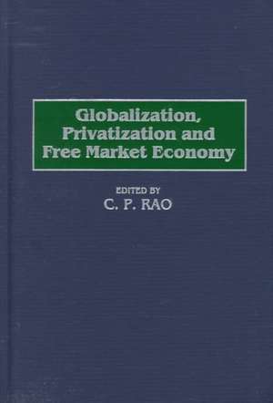 Globalization, Privatization and Free Market Economy de C. Rao