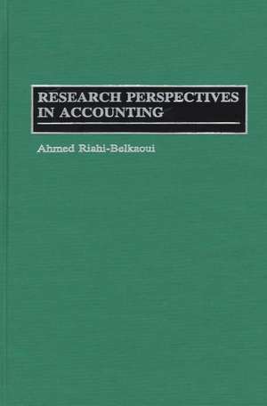 Research Perspectives in Accounting de Ahmed Riahi-Belkaoui