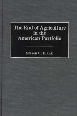 The End of Agriculture in the American Portfolio de Steven C. Blank