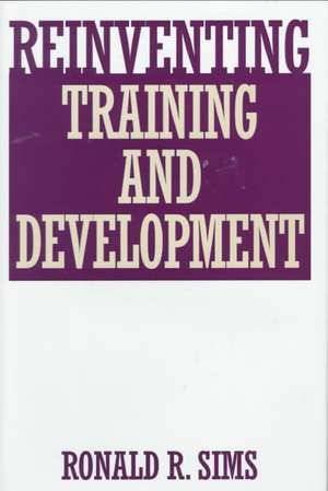 Reinventing Training and Development de Ronald R. Sims