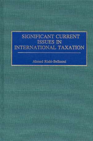 Significant Current Issues in International Taxation de Ahmed Riahi-Belkaoui