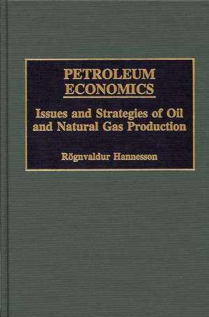 Petroleum Economics: Issues and Strategies of Oil and Natural Gas Production de Rognvaldur Hannesson