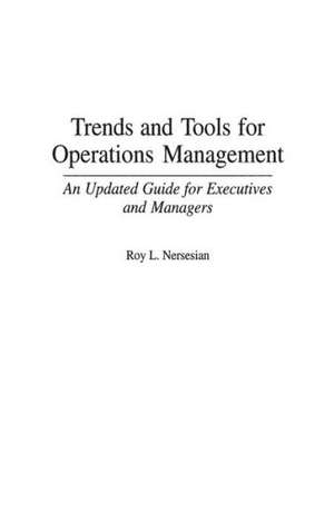 Trends and Tools for Operations Management: An Updated Guide for Executives and Managers de Roy Nersesian