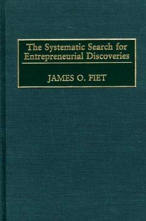 The Systematic Search for Entrepreneurial Discoveries de James O. Fiet