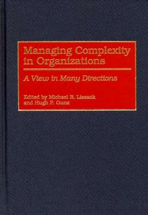 Managing Complexity in Organizations: A View in Many Directions de Michael R. Lissack