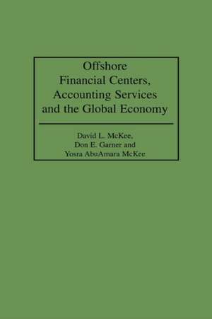 Offshore Financial Centers, Accounting Services and the Global Economy de Don E. Garner