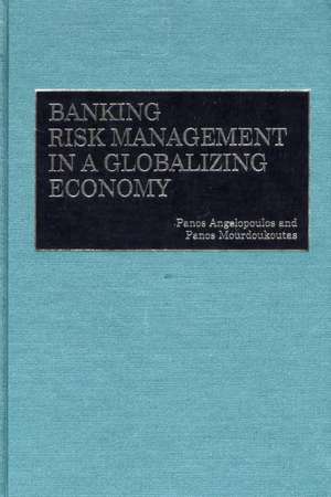 Banking Risk Management in a Globalizing Economy de Panos Angelopoulos