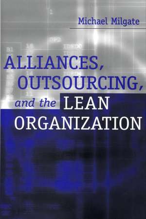 Alliances, Outsourcing, and the Lean Organization de Michael Milgate