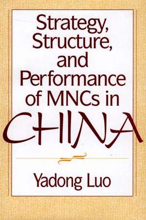 Strategy, Structure, and Performance of MNCs in China de Yadong Luo