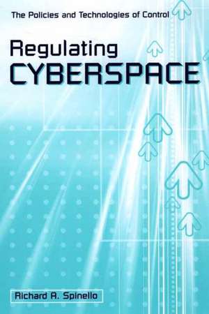 Regulating Cyberspace: The Policies and Technologies of Control de Richard A. Spinello