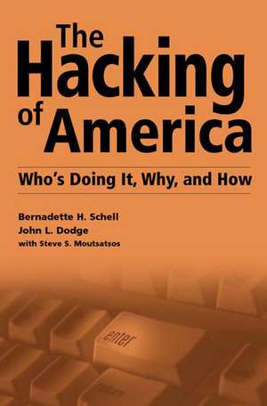 The Hacking of America: Who's Doing It, Why, and How de Bernadette H. Schell