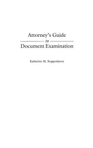 Attorney's Guide to Document Examination de Katherine Koppenhaver