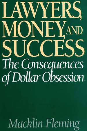 Lawyers, Money, and Success: The Consequences of Dollar Obsession de Macklin Fleming