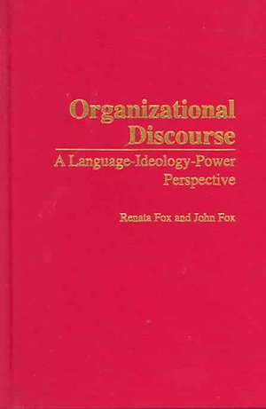 Organizational Discourse: A Language-Ideology-Power Perspective de Renata Fox