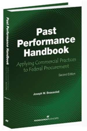 Past Performance Handbook: Applying Commercial Practices to Federal Procurement de Joseph W. Beasusoleil