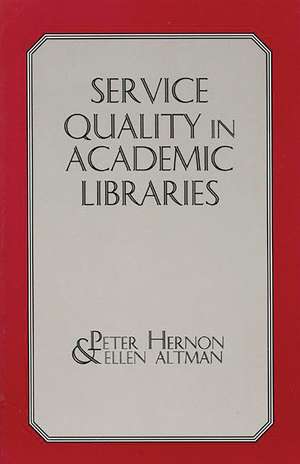 Service Quality in Academic Libraries de Peter Hernon