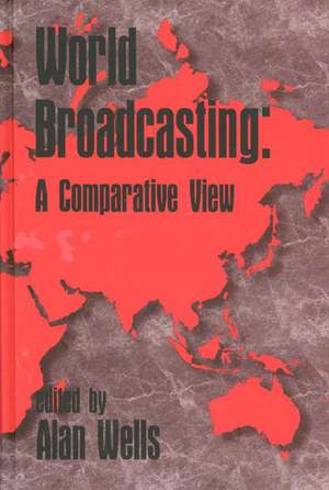 World Broadcasting: A Comparative View de Alan Wells