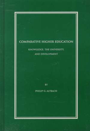 Comparative Higher Education: Knowledge, the University, and Development de Philip G. Altbach