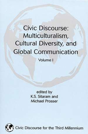 Civic Discourse: Volume One, Multiculturalism, Cultural Diversity, and Global Communication de K. S. Sitaram