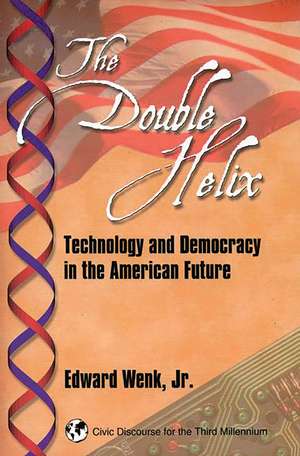 The Double Helix: Technology and Democracy in the American Future de Edward Wenk Jr.