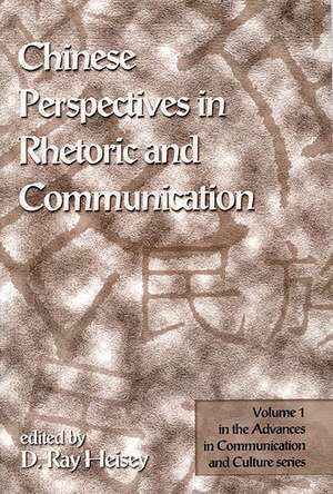 Chinese Perspectives in Rhetoric and Communication de D. Ray Heisey