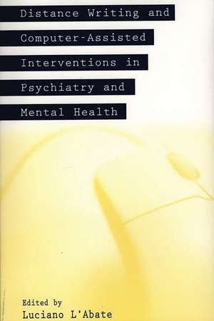 Distance Writing and Computer-Assisted Interventions in Psychiatry and Mental Health de Luciano L'Abate