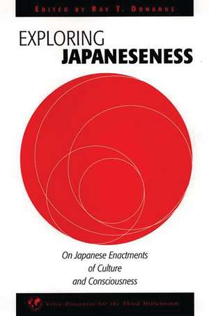 Exploring Japaneseness: On Japanese Enactments of Culture and Consciousness de Ray T. Donahue