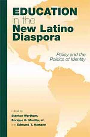 Education in the New Latino Diaspora: Policy and the Politics of Identity de Stanton E.F. Wortham