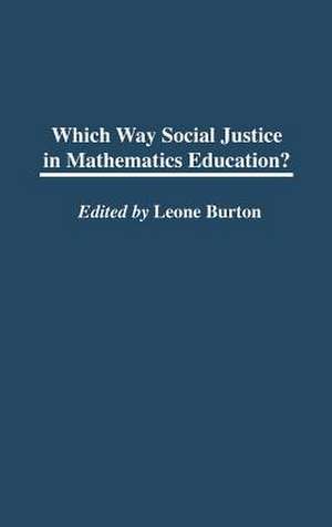 Which Way Social Justice in Mathematics Education? de Leone Burton