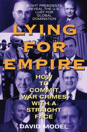 Lying for Empire: How to Commit War Crimes With a Straight Face de David Model