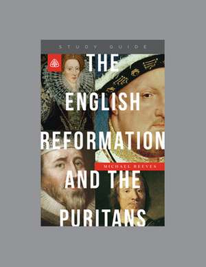 The English Reformation and the Puritans, Teaching Series Study Guide de Ligonier Ministries