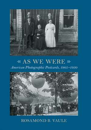 As We Were: American Photographic Postcards, 1905 - 1930 de Rosamond B. Vaule