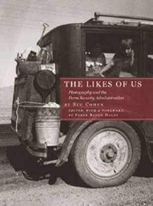 The Likes of Us: Photography and the Farm Security Administration de Stuart Cohen