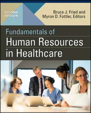 Fundamentals of Human Resources in Healthcare, Second Edition de Bruce Fried