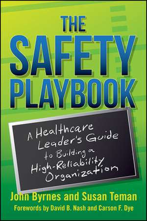 The Safety Playbook: A Healthcare Leader's Guide to Building a High-Reliability Organization de John Byrnes